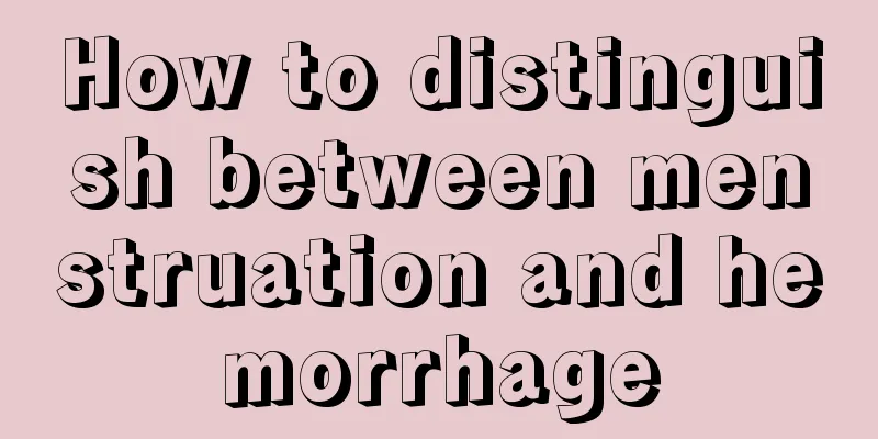 How to distinguish between menstruation and hemorrhage