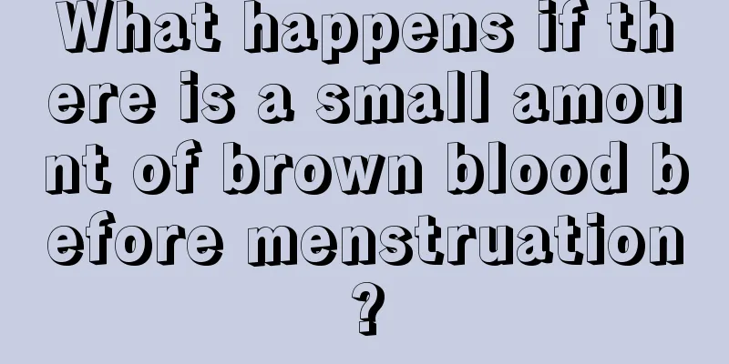 What happens if there is a small amount of brown blood before menstruation?