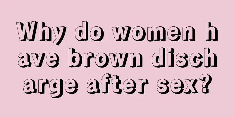 Why do women have brown discharge after sex?