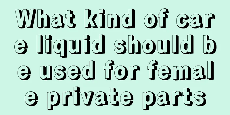 What kind of care liquid should be used for female private parts