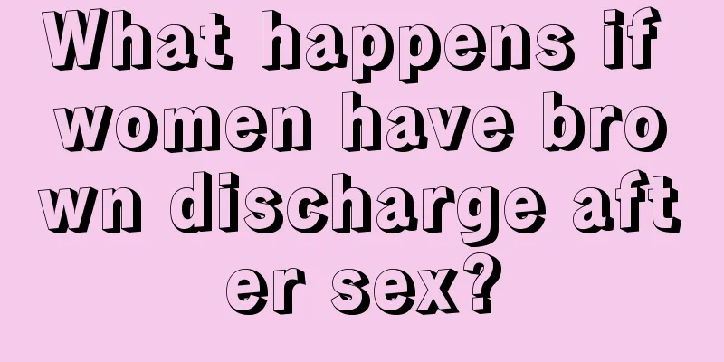 What happens if women have brown discharge after sex?