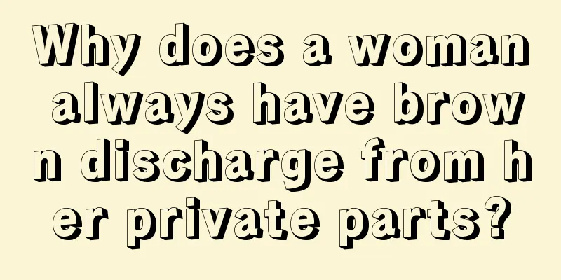 Why does a woman always have brown discharge from her private parts?