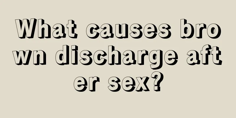 What causes brown discharge after sex?