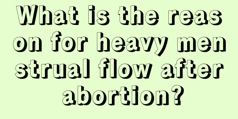 What is the reason for heavy menstrual flow after abortion?