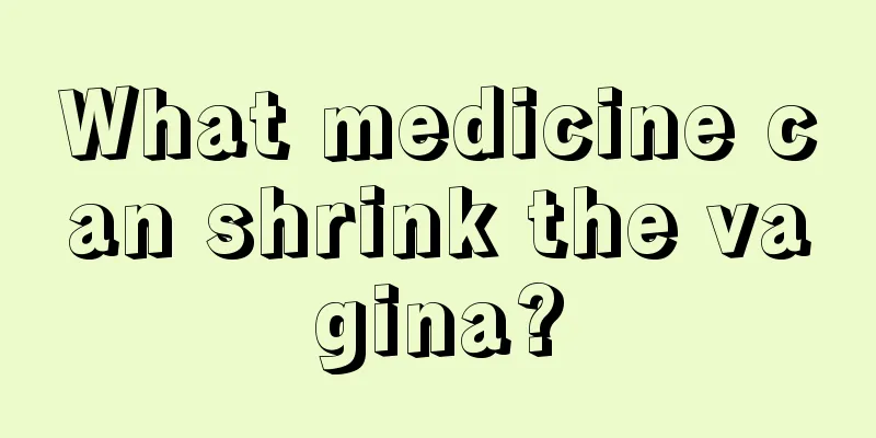 What medicine can shrink the vagina?