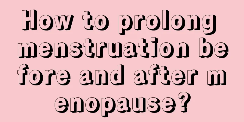 How to prolong menstruation before and after menopause?