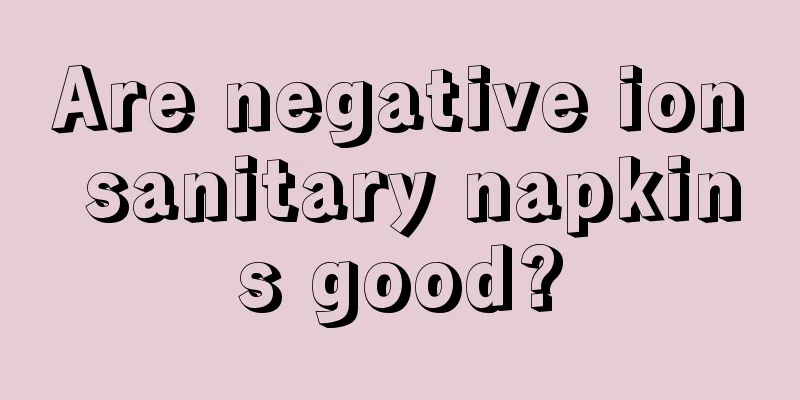 Are negative ion sanitary napkins good?