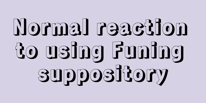 Normal reaction to using Funing suppository