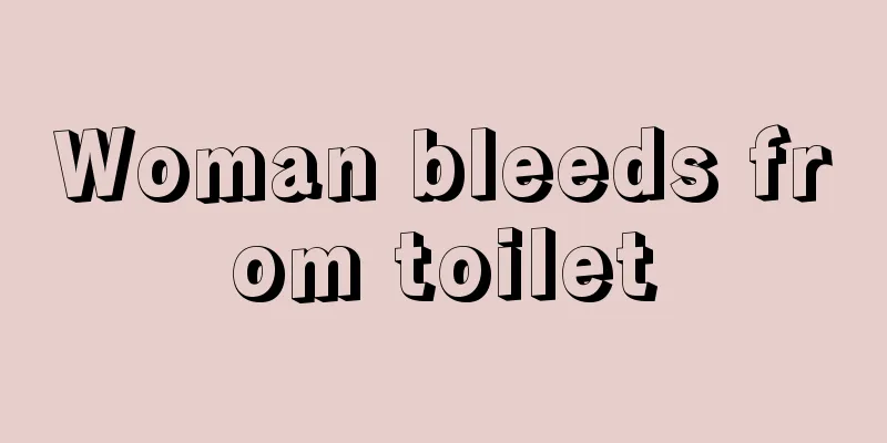 Woman bleeds from toilet