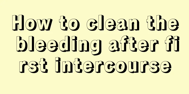 How to clean the bleeding after first intercourse