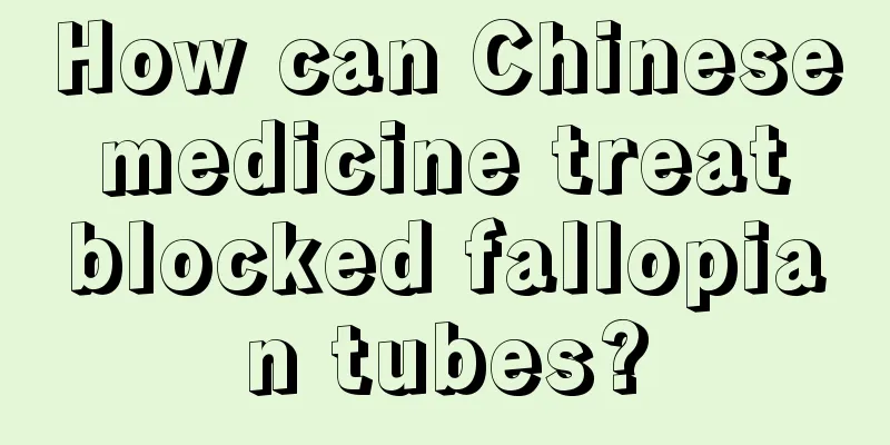 How can Chinese medicine treat blocked fallopian tubes?