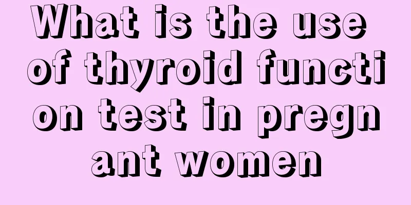 What is the use of thyroid function test in pregnant women