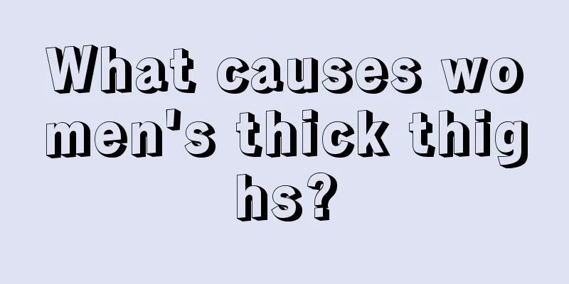 What causes women's thick thighs?