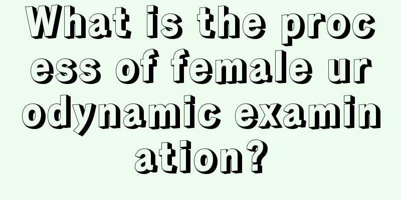 What is the process of female urodynamic examination?