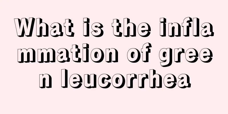 What is the inflammation of green leucorrhea