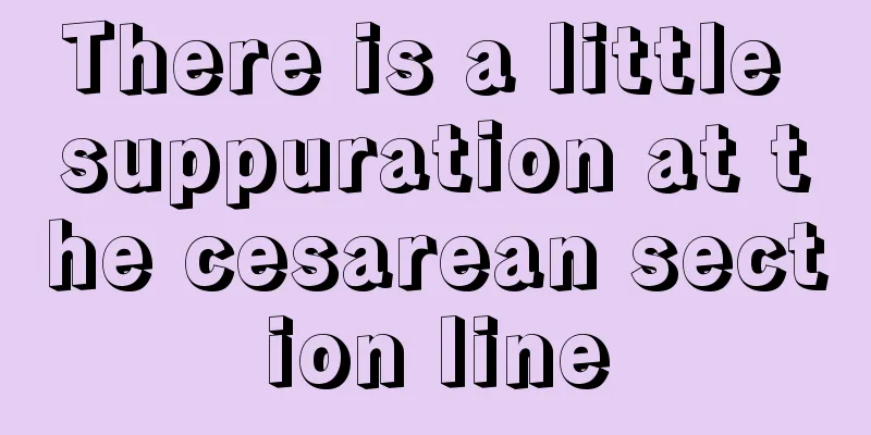 There is a little suppuration at the cesarean section line