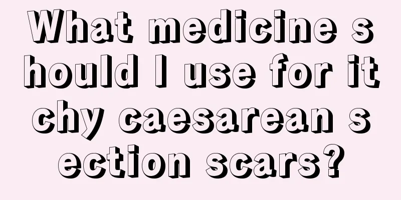 What medicine should I use for itchy caesarean section scars?