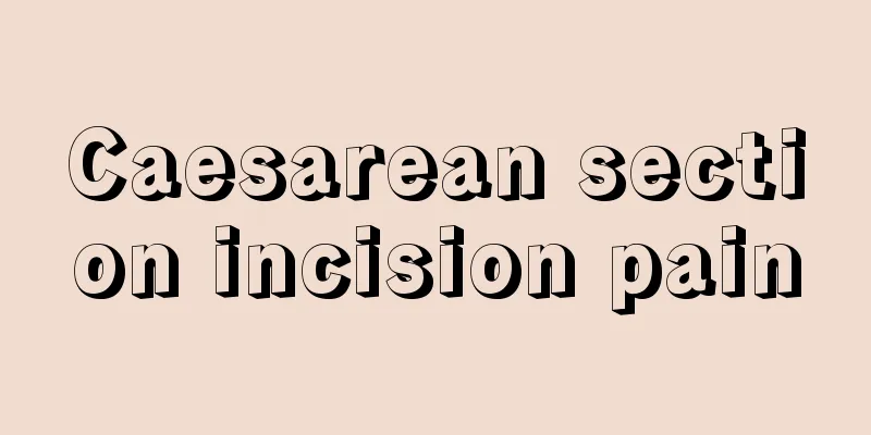 Caesarean section incision pain