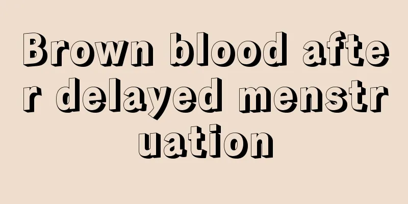 Brown blood after delayed menstruation