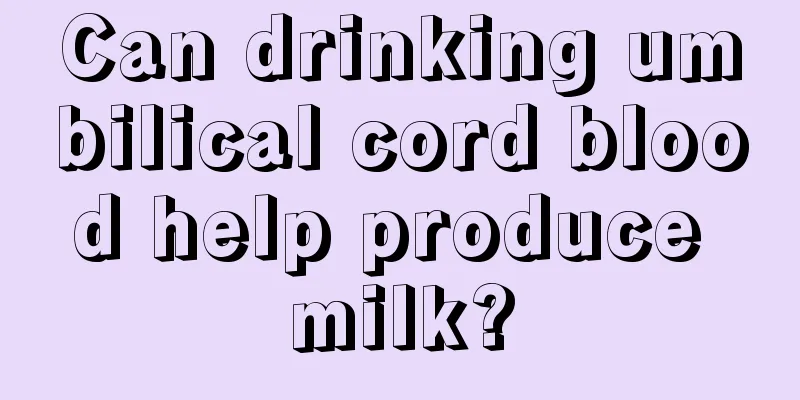 Can drinking umbilical cord blood help produce milk?