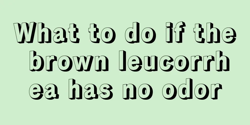 What to do if the brown leucorrhea has no odor