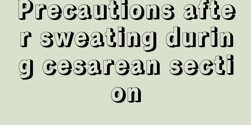 Precautions after sweating during cesarean section