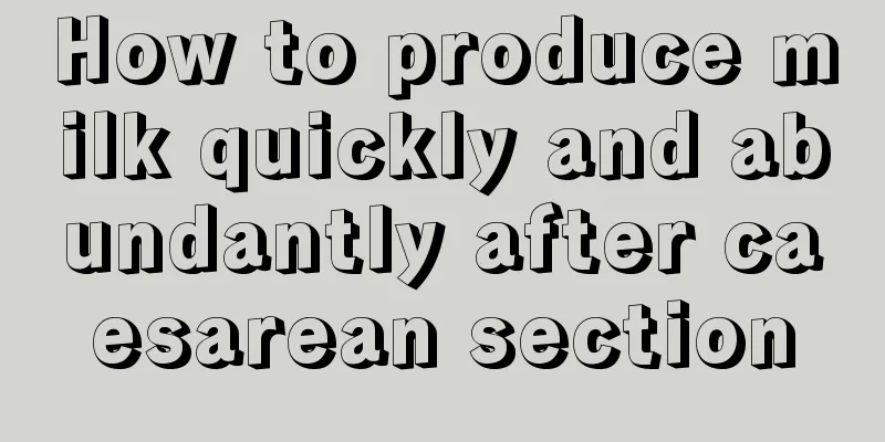 How to produce milk quickly and abundantly after caesarean section