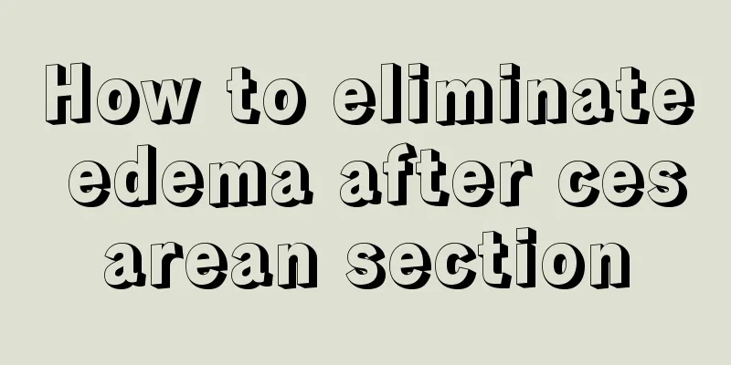 How to eliminate edema after cesarean section