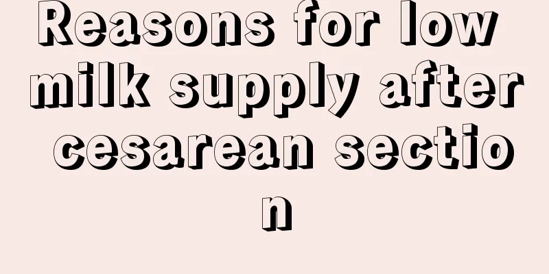 Reasons for low milk supply after cesarean section