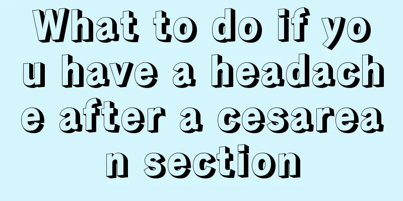 What to do if you have a headache after a cesarean section