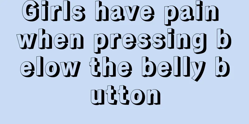 Girls have pain when pressing below the belly button