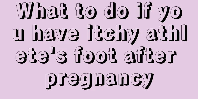 What to do if you have itchy athlete's foot after pregnancy