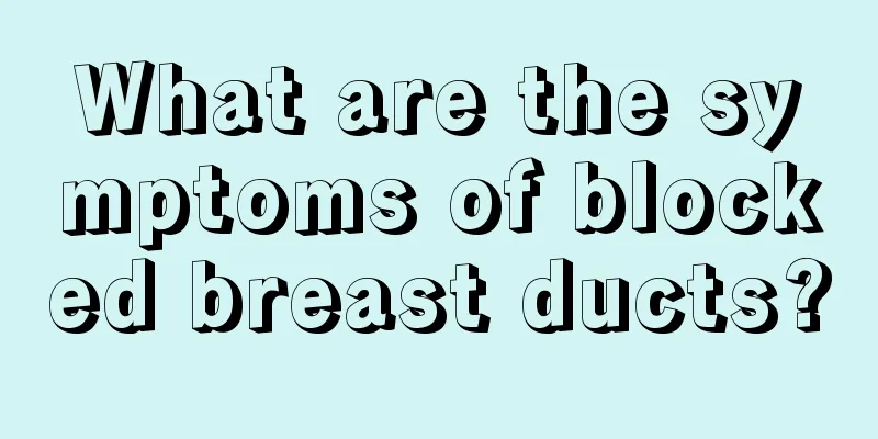 What are the symptoms of blocked breast ducts?