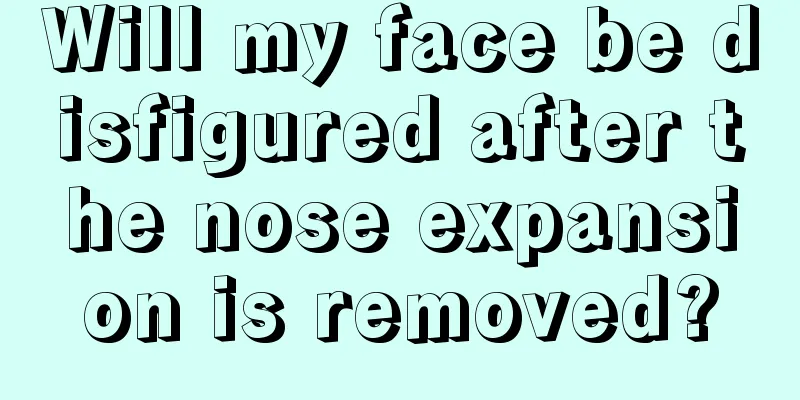 Will my face be disfigured after the nose expansion is removed?