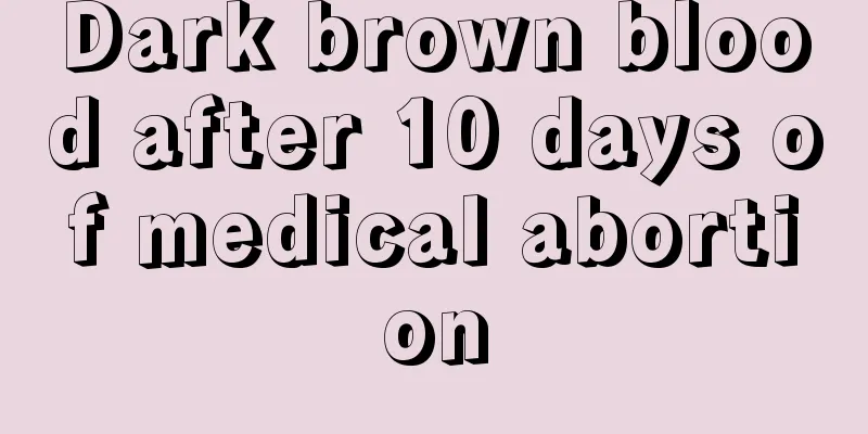 Dark brown blood after 10 days of medical abortion