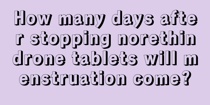 How many days after stopping norethindrone tablets will menstruation come?