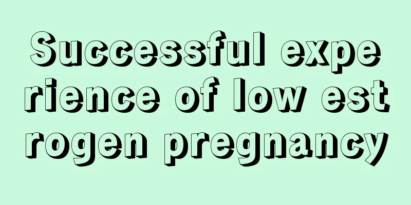 Successful experience of low estrogen pregnancy