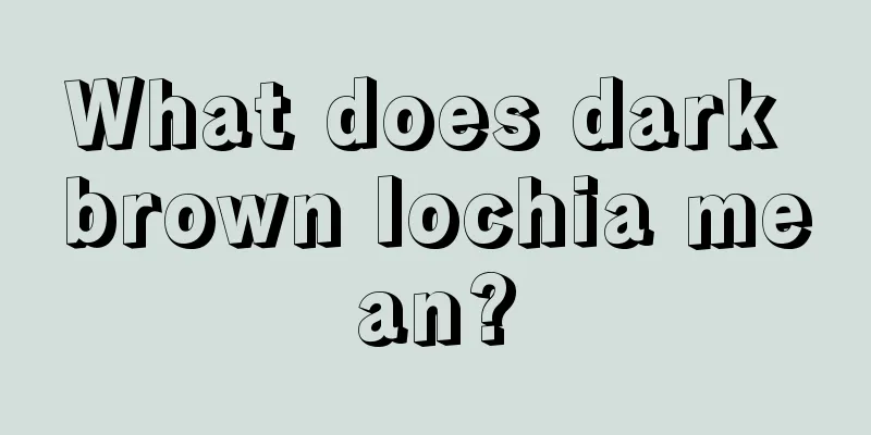 What does dark brown lochia mean?