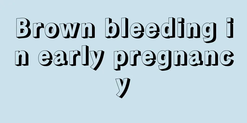 Brown bleeding in early pregnancy