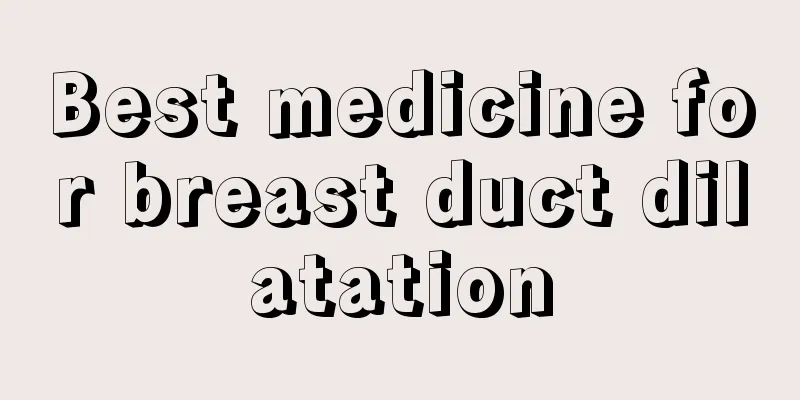 Best medicine for breast duct dilatation