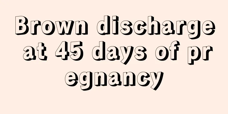 Brown discharge at 45 days of pregnancy