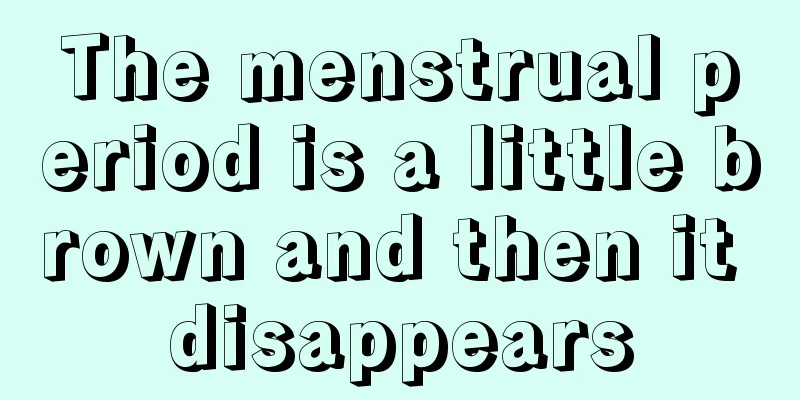 The menstrual period is a little brown and then it disappears