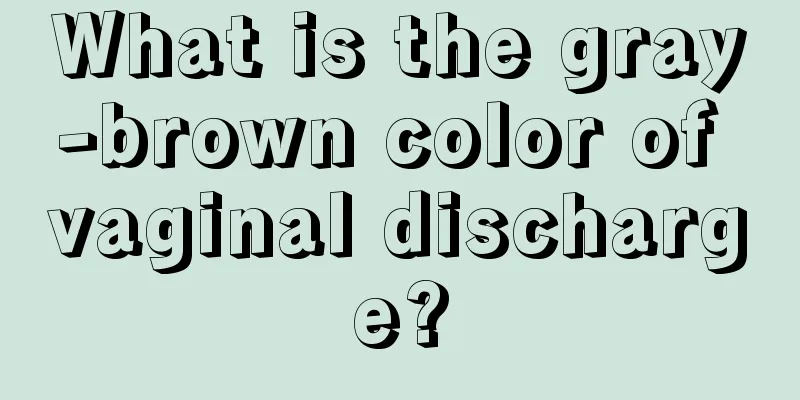 What is the gray-brown color of vaginal discharge?