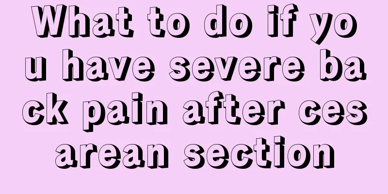 What to do if you have severe back pain after cesarean section