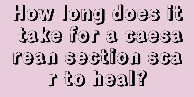 How long does it take for a caesarean section scar to heal?