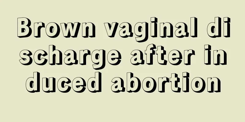 Brown vaginal discharge after induced abortion