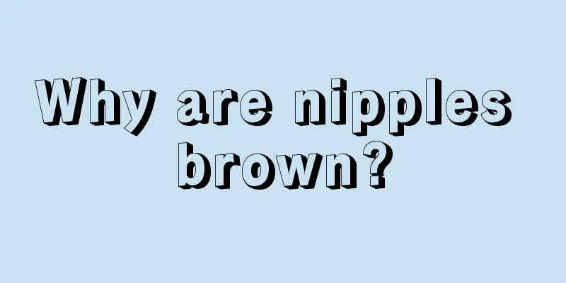 Why are nipples brown?