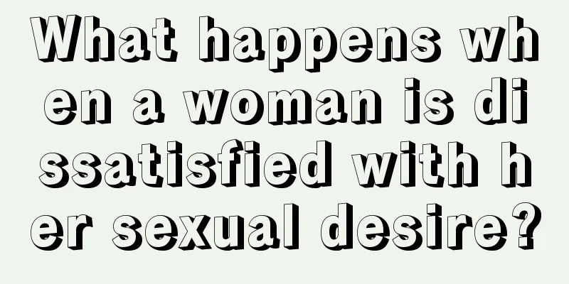 What happens when a woman is dissatisfied with her sexual desire?