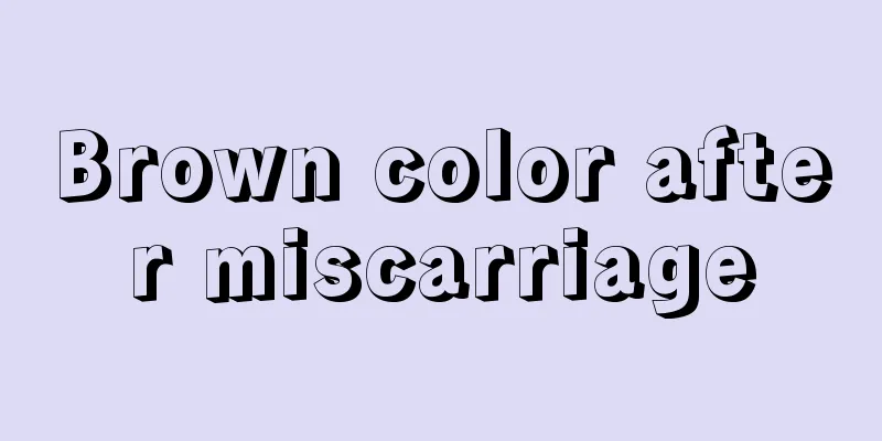 Brown color after miscarriage