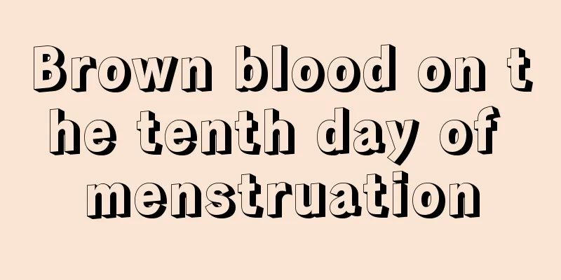 Brown blood on the tenth day of menstruation